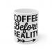 Coffee Before Reality – Mug 11oz